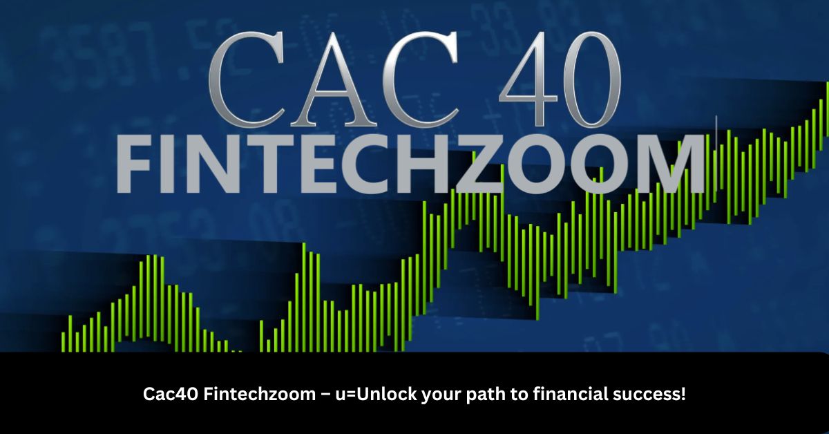 Cac40 Fintechzoom – u=Unlock your path to financial success!