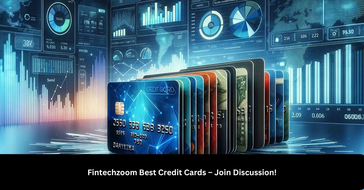 Fintechzoom Best Credit Cards – Join Discussion!