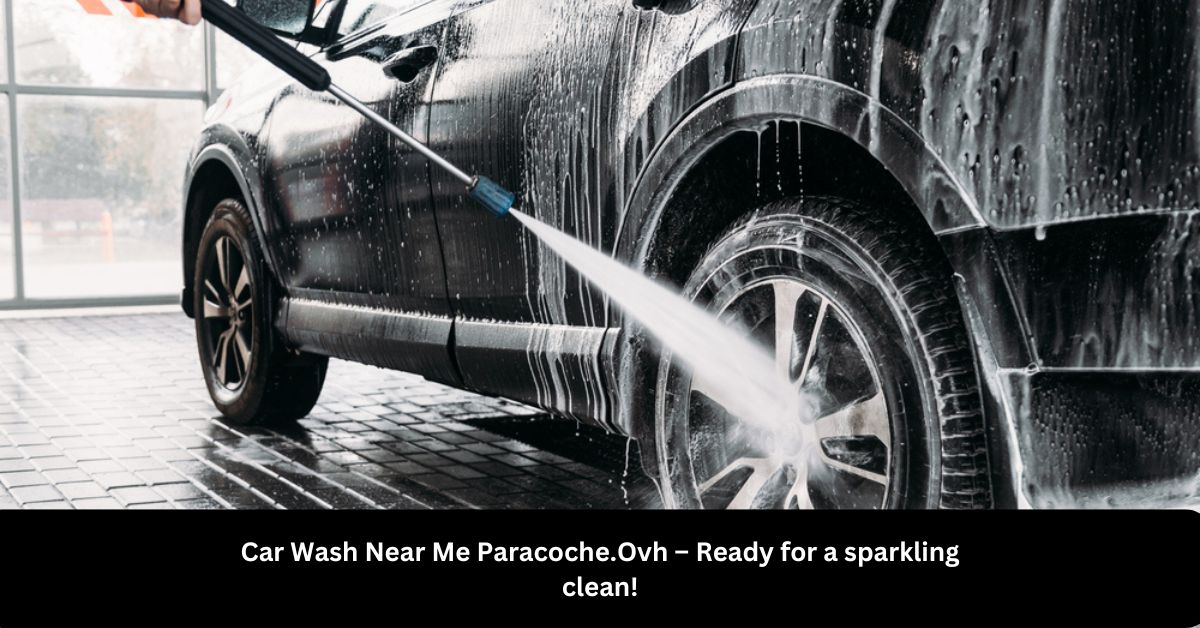 Car Wash Near Me Paracoche.Ovh – Ready for a sparkling clean!