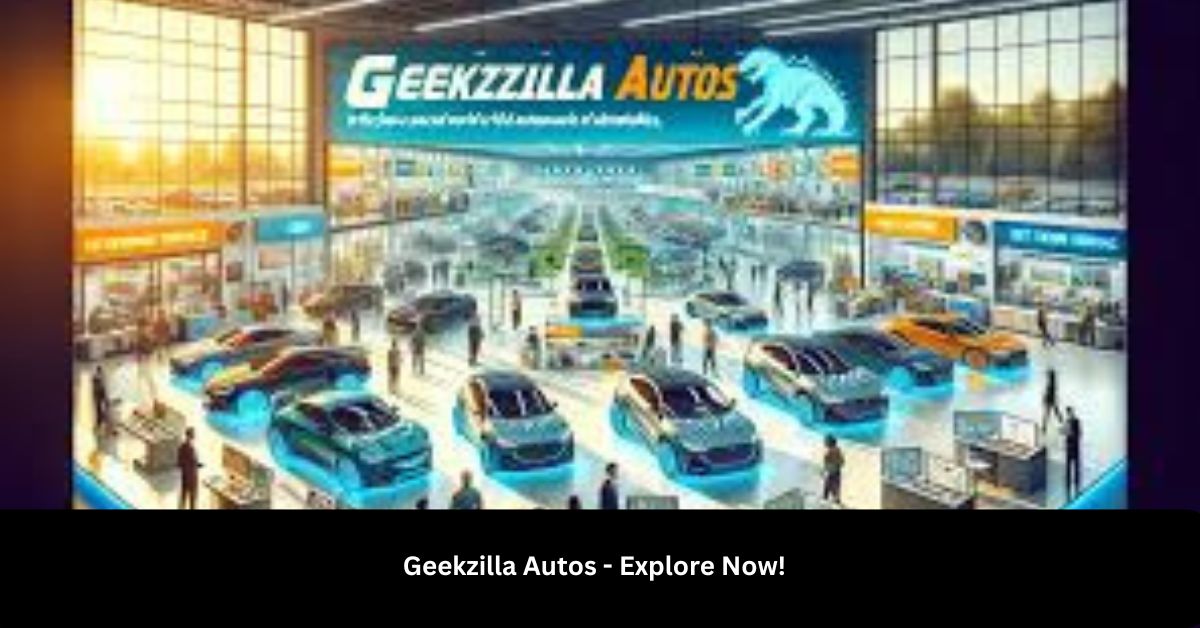 Geekzilla Autos – Explore Now!