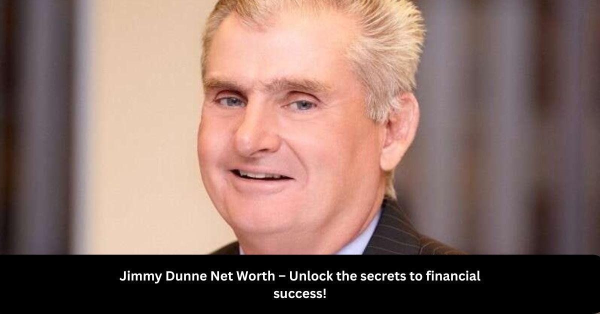 Jimmy Dunne Net Worth – Unlock the secrets to financial success!