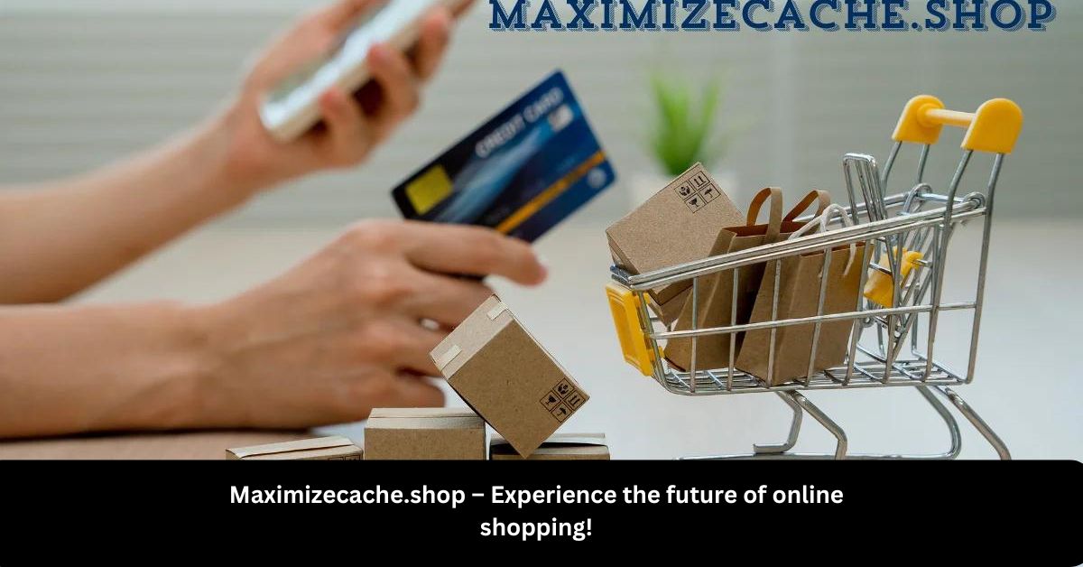 Maximizecache.shop – Experience the future of online shopping!