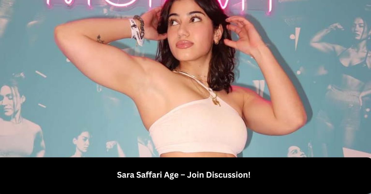 Sara Saffari Age – Join Discussion!