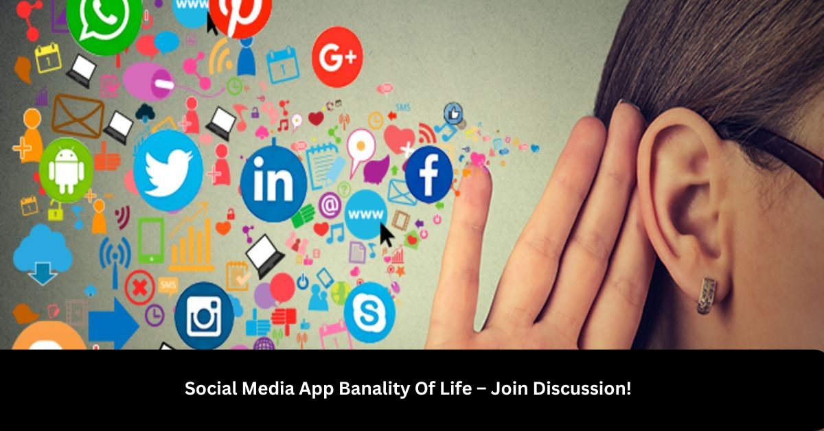 Social Media App Banality Of Life – Join Discussion!