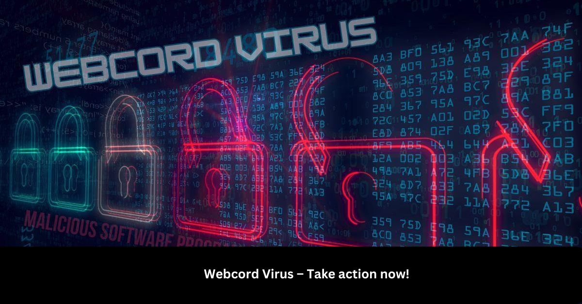 Webcord Virus – Take action now!