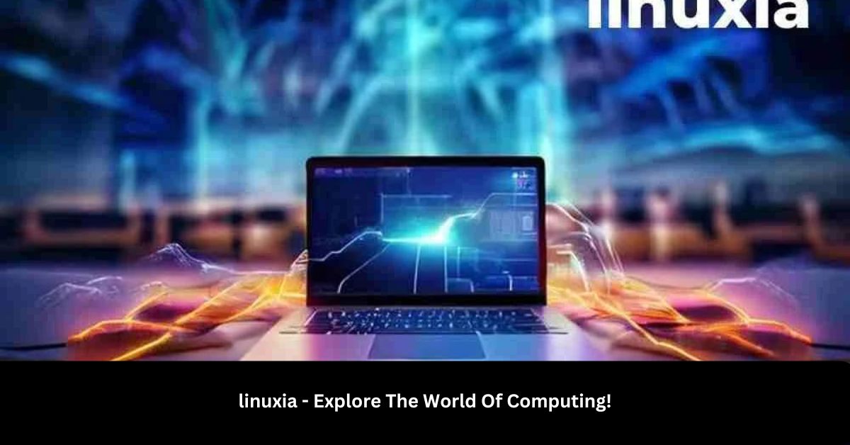 linuxia – Explore The World Of Computing!