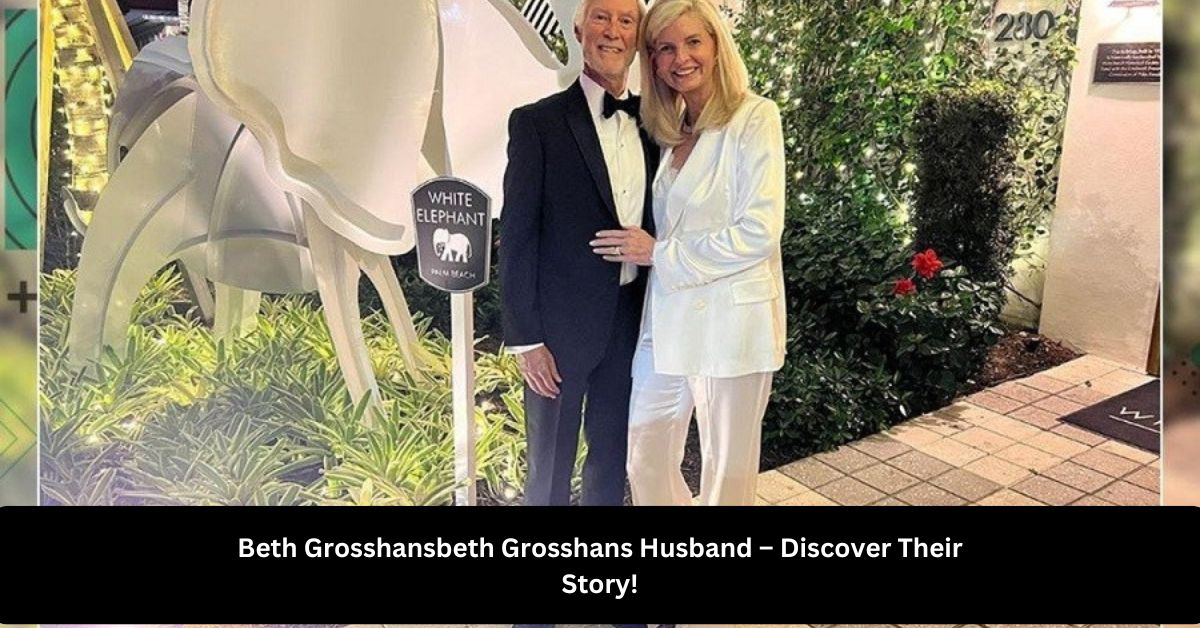 Beth Grosshansbeth Grosshans Husband – Discover Their Story!