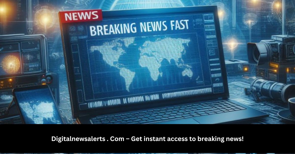 Digitalnewsalerts . Com – Get instant access to breaking news!